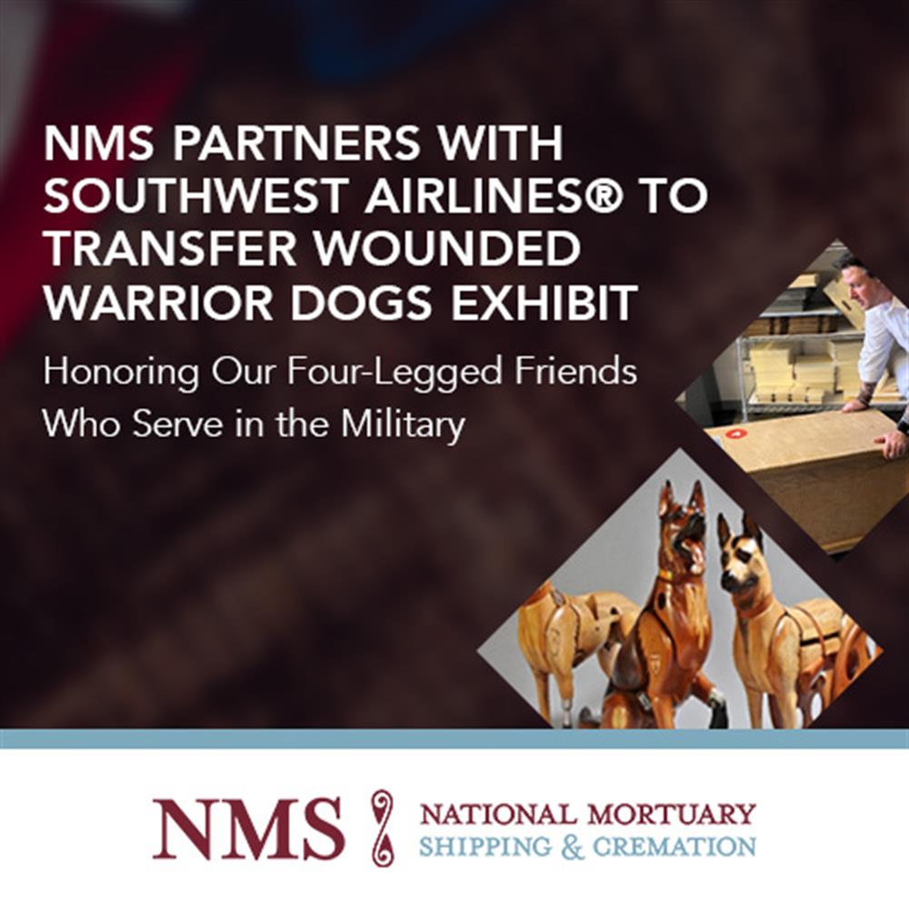 National Mortuary Shipping and Cremation (NMS) and Southwest Airlines® Joined Together to Successfully Transfer the “Wounded Warrior Dogs” Exhibit
